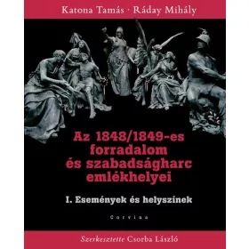   AZ 1848/1849-ES FORRADALOM ÉS SZABADSÁGHARC I. EMLÉKHELYEI - ESEMÉNYEK ÉS HELYSZ