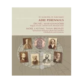   ÉRCNÉL MARADANDÓBB - MAGYAR ORVOSOK, AKIKNEK NEVÉT ALKOTÁSAIK ŐRZIK