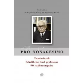   PRO NONAGESIMO - TANULMÁNYOK SCHULTHEISZ EMIL PROF. 90. SZÜLETÉSNAPJÁRA