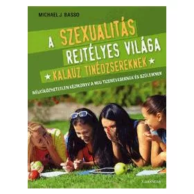 A SZEXUALITÁS REJTÉLYES VILÁGA - KALAUZ TINÉDZSEREKNEK