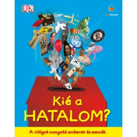 KIÉ A HATALOM? - A VILÁGOT MOZGATÓ EMBEREK ÉS ESZMÉK