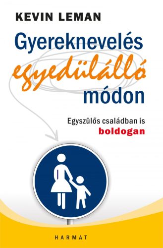 GYEREKNEVELÉS EGYEDÜLÁLLÓ MÓDON - EGYSZÜLŐS CSALÁDBAN IS BOLDOGAN