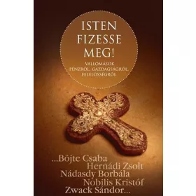   ISTEN FIZESSE MEG! - VALLOMÁSOK PÉNZRŐL, GAZDAGSÁGRÓL, FELELŐSSÉGRŐL