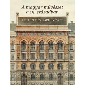  A MAGYAR MŰVÉSZET A 19.SZÁZADBAN - ÉPÍTÉSZET ÉS IPARMŰVÉSZET