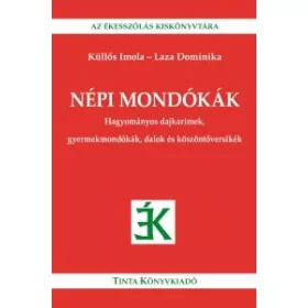  NÉPI MONDÓKÁK - HAGYOMÁNYOS DAJKARÍMEK, GYERMEKMONDÓKÁK, DALOK ÉS KÖSZÖNTŐVERSIK