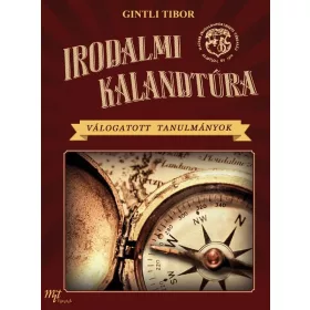   GINTLI TIBOR: IRODALMI KALANDTÚRA - VÁLOGATOTT TANULMÁNYOK