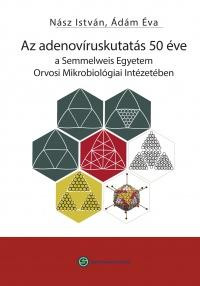 AZ ADENOVÍRUSKUTATÁS 50 ÉVE - A SEMM. EGYETEM ORVOSI MIKROBIOLÓGIAI INTÉZETÉBEN