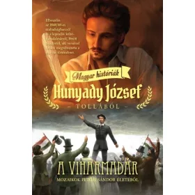   A VIHARMADÁR - MAGYAR HISTÓRIÁK HUNYADY JÓZSEF TOLLÁBÓL