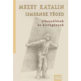 ISMERNEK TÉGED - ELBESZÉLÉSEK ÉS KISREGÉNYEK