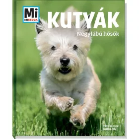 KUTYÁK - NÉGYLÁBÚ HŐSÖK - MI MICSODA
