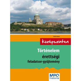  TÖRTÉNELEM ÉRETTSÉGI FELADATSOR-GYŰJTEMÉNY - KÖZÉPSZINTEN - ÚJ!!