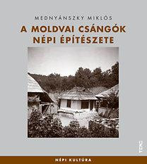 A MOLDVAI CSÁNGÓK NÉPI ÉPÍTÉSZETE