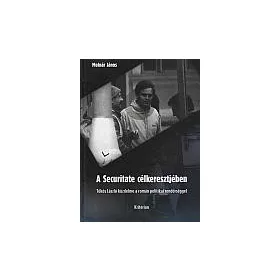 A SECURITATE CÉLKERESZTJÉBEN