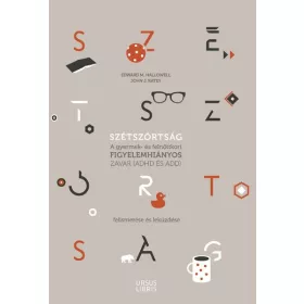   SZÉTSZÓRTSÁG - A GYERMEK- ÉS FELNŐTTKORI FIGYELEMHIÁNYOS ZAVAR (ADHD ÉS ADD)...