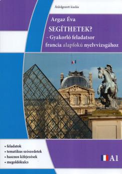 SEGÍTHETEK? - GYAKORLÓ FELADATSOR FRANCIA ALAPFOKÚ NYELVVIZSGÁHOZ