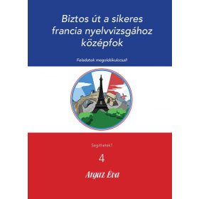   BIZTOS ÚT A SIKERES FRANCIA NYELVVIZSGÁHOZ - KÖZÉPFOK - SEGÍTHETEK? 4.