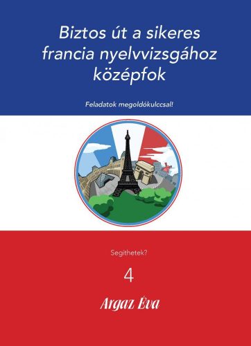 BIZTOS ÚT A SIKERES FRANCIA NYELVVIZSGÁHOZ - KÖZÉPFOK - SEGÍTHETEK? 4.