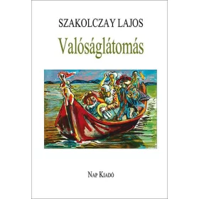 SZAKOLCZAY LAJOS: VALÓSÁGLÁTOMÁS