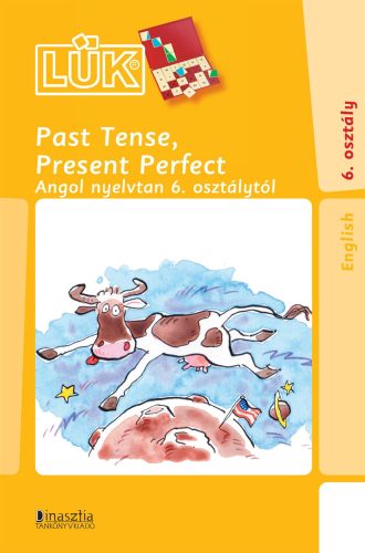 PAST TENSE, PRESENT PERFECT - ANGOL NYELVTAN 6. OSZTÁLYTÓL