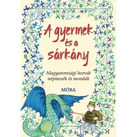   FRANKOVICS GYÖRGY: A GYERMEK ÉS A SÁRKÁNY - MAGYARORSZÁGI HORVÁT NÉPMESÉK ÉS MONDÁK