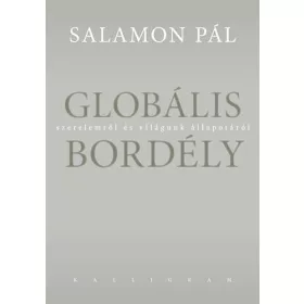   GLOBÁLIS BORDÉLY - SZERELEMRŐL ÉS VILÁGUNK ÁLLAPOTÁRÓL