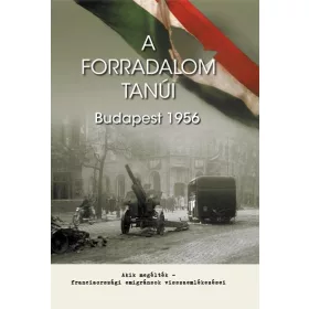 A FORRADALOM TANÚI - BUDAPEST 1956