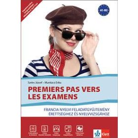   PREMIERS PAS VERS LES EXAMENS - FRANCIA NYELVI FGY. ÉRETTSÉGIHEZ ÉS NYELVVIZSGÁH