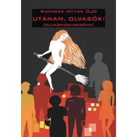 UTÁNAM, OLVASÓK! (OLVASMÁNYREGÉNY)