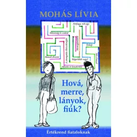 HOVÁ, MERRE, LÁNYOK, FIÚK? - ÉRTÉKREND FIATALOKNAK