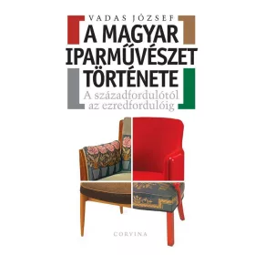   A MAGYAR IPARMŰVÉSZET TÖRTÉNETE - A SZÁZADFORDULÓTÓL AZ EZREDFORDULÓIG