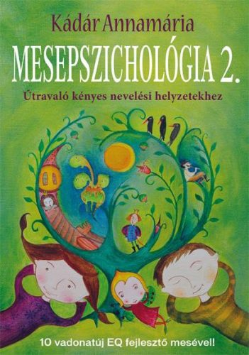 MESEPSZICHOLÓGIA 2. - ÚTRAVALÓ KÉNYES NEVELÉSI HELYZETEKHEZ