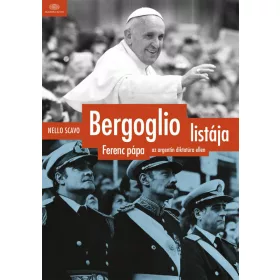   BERGOGLIO LISTÁJA - FERENC PÁPA AZ ARGENTIN DIKTATÚRA ELLEN