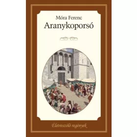 ARANYKOPORSÓ - ÉLETRE SZÓLÓ REGÉNYEK