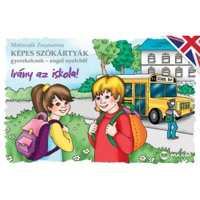   IRÁNY AZ ISKOLA! - KÉPES SZÓKÁRTYÁK GYEREKEKNEK-ANGOL NYELVBŐL
