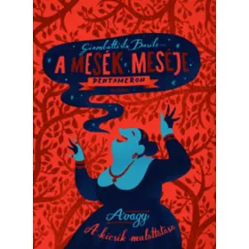 A MESÉK MESÉJE - PENTAMERON AVAGY A KICSIK MULATTATÁSA