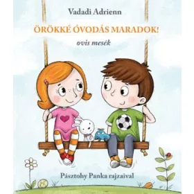   VADADI ADRIENN-PÁSZTOHY PANKA: ÖRÖKKÉ ÓVODÁS MARADOK! - OVIS MESÉK