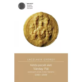   KETTŐS PECSÉT ALATT - VÁRDAY PÁL ESZTERGOMI ÉRSEK, KIRÁLYI HELYTARTÓ (14831549)