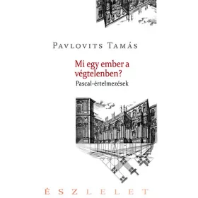 MI EGY EMBER A VÉGTELENBEN? - PASCAL-ÉRTELMEZÉSEK