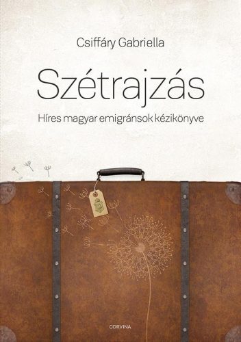 SZÉTRAJZÁS - HÍRES MAGYAR EMIGRÁNSOK KÉZIKÖNYVE