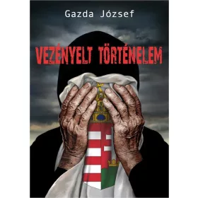 VEZÉNYELT TÖRTÉNELEM   (MAGYAR SORSREGÉNY)