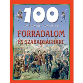 FORRADALOM ÉS SZABADSÁGHARC - 100 ÁLLOMÁS-100 KALAND
