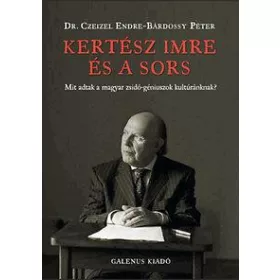   KERTÉSZ IMRE ÉS A SORS - MIT ADTAK A MAGYAR ZSIDÓ-GÉNIUSZOK KULTÚRÁNKNAK?