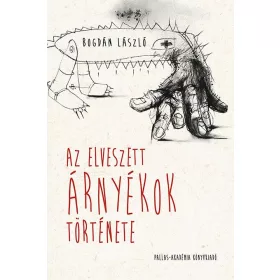 BOGDÁN LÁSZLÓ: AZ ELVESZETT ÁRNYÉKOK TÖRTÉNETE