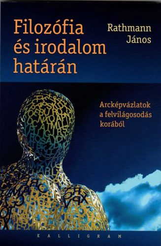 FILOZÓFIA ÉS IRODALOM HATÁRÁN - ARCKÉPVÁZLATOK A FELVILÁGOSODÁS KORÁBÓL