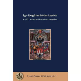   EGY ÚJ EGYÜTTMŰKÖDÉS KEZDETE - AZ 1622. ÉVI SOPRONI KORONÁZÓ ORSZÁGGYŰLÉS