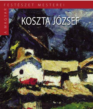 KOSZTA JÓZSEF - A MAGYAR FESTÉSZET MESTEREI