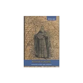   VEZÉREK ÉS ATYAFIK - SZÉKELYFÖLDI MONDÁK, REGÉK, TÖRTÉNETEK