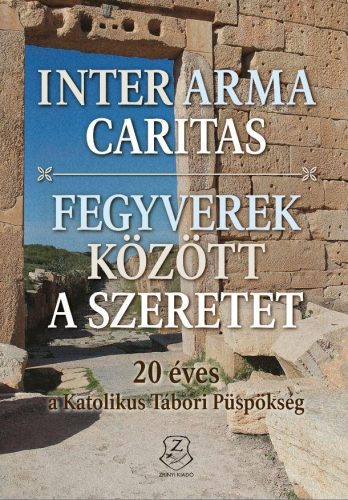 INTER ARMA CARITAS - FEGYVEREK KÖZÖTT A SZERETET + DVD MELLÉKLETTEL