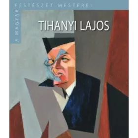 TIHANYI LAJOS - A MAGYAR FESTÉSZET MESTEREI