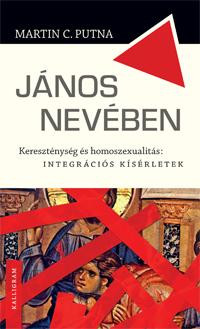 JÁNOS NEVÉBEN - KERESZTÉNYSÉG ÉS HOMOSZEXUALITÁS: INTEGRÁCIÓS KÍSÉRLETEK